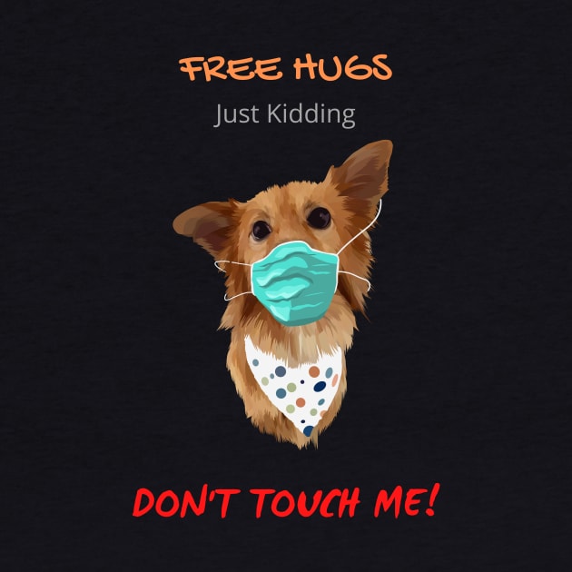 Free Dog Hugs - Just Kidding - Don't Touch Me! by Mystik Media LLC